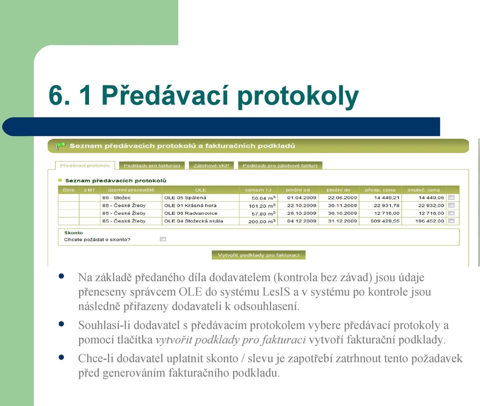 Souhlasí-li dodavatel s předávacím protokolem vybere předávací protokoly a pomocí tlačítka vytvořit podklady pro