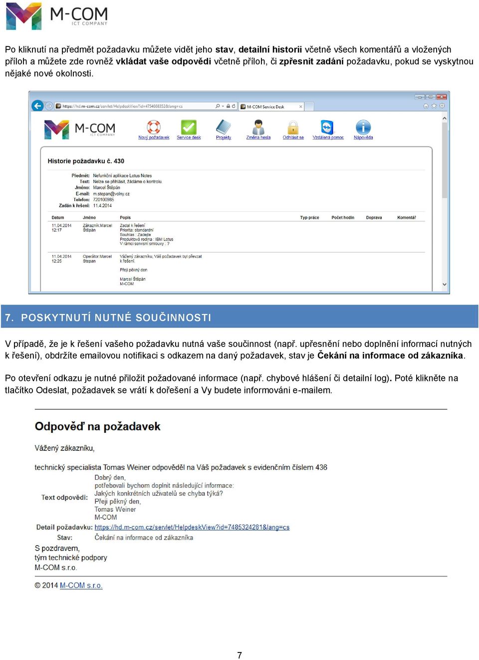 upřesnění nebo doplnění informací nutných k řešení), obdržíte emailovou notifikaci s odkazem na daný požadavek, stav je Čekání na informace od zákazníka.