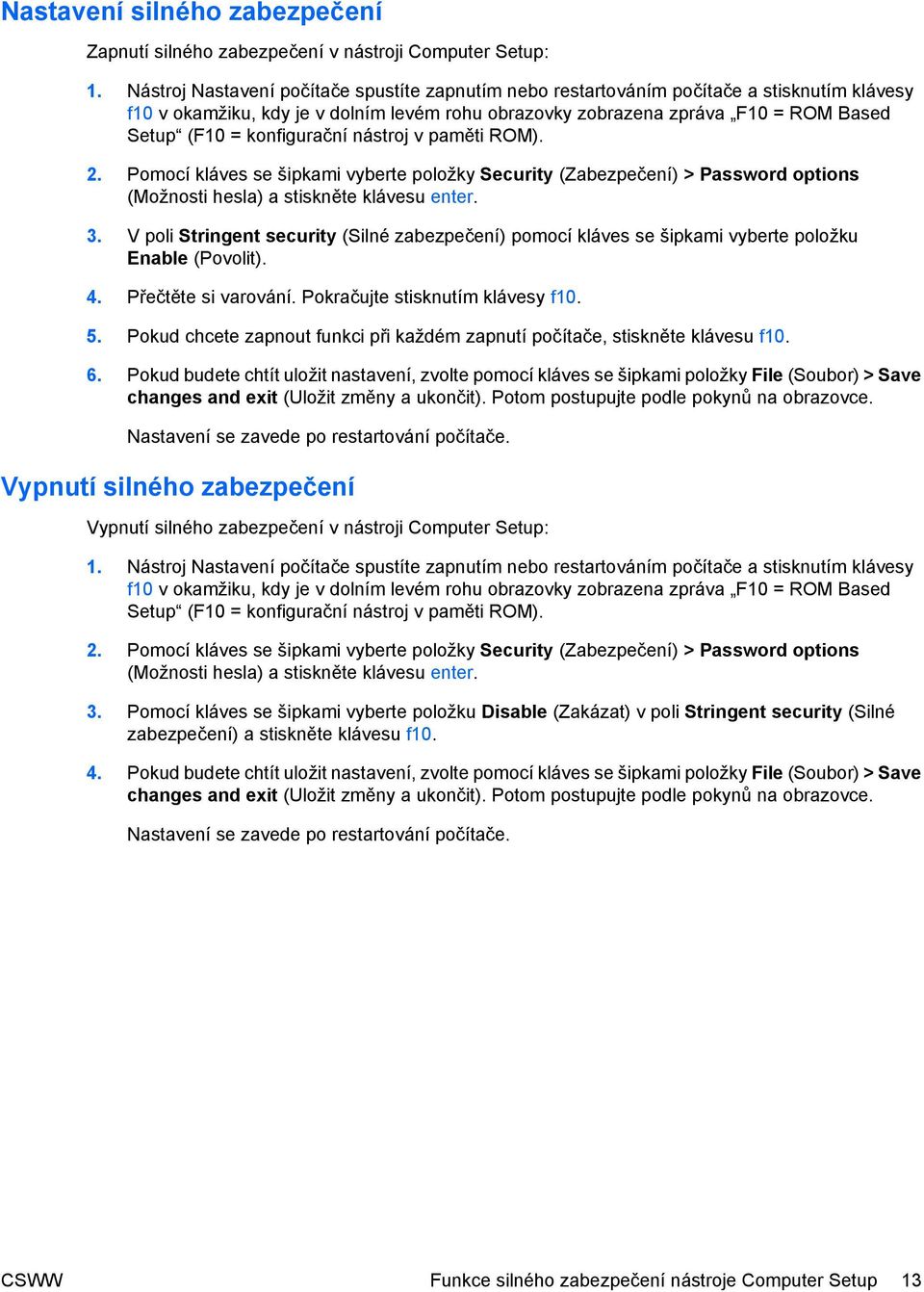 konfigurační nástroj v paměti ROM). 2. Pomocí kláves se šipkami vyberte položky Security (Zabezpečení) > Password options (Možnosti hesla) a stiskněte klávesu enter. 3.