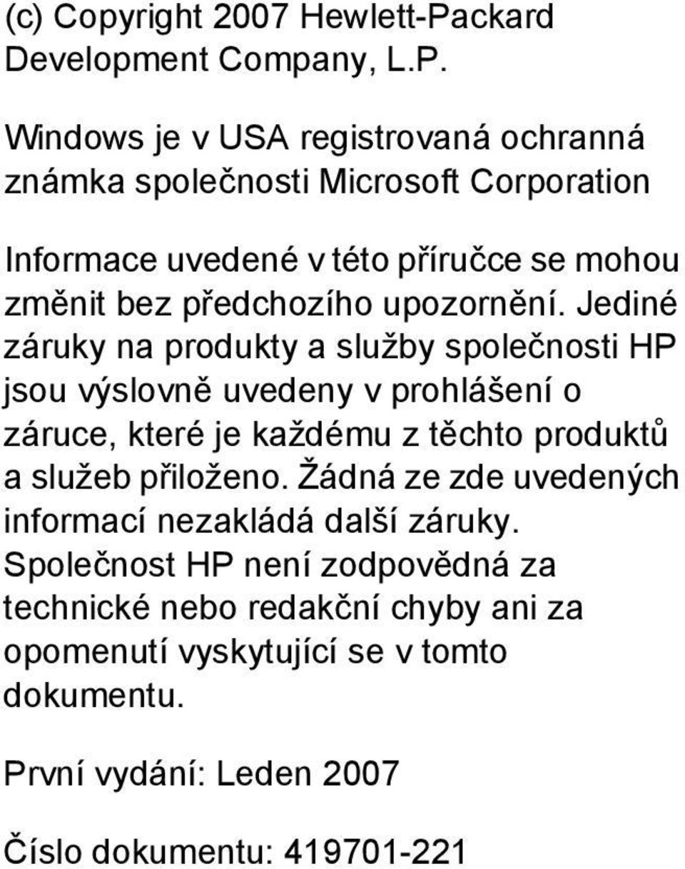 Windows je v USA registrovaná ochranná známka společnosti Microsoft Corporation Informace uvedené v této příručce se mohou změnit bez předchozího