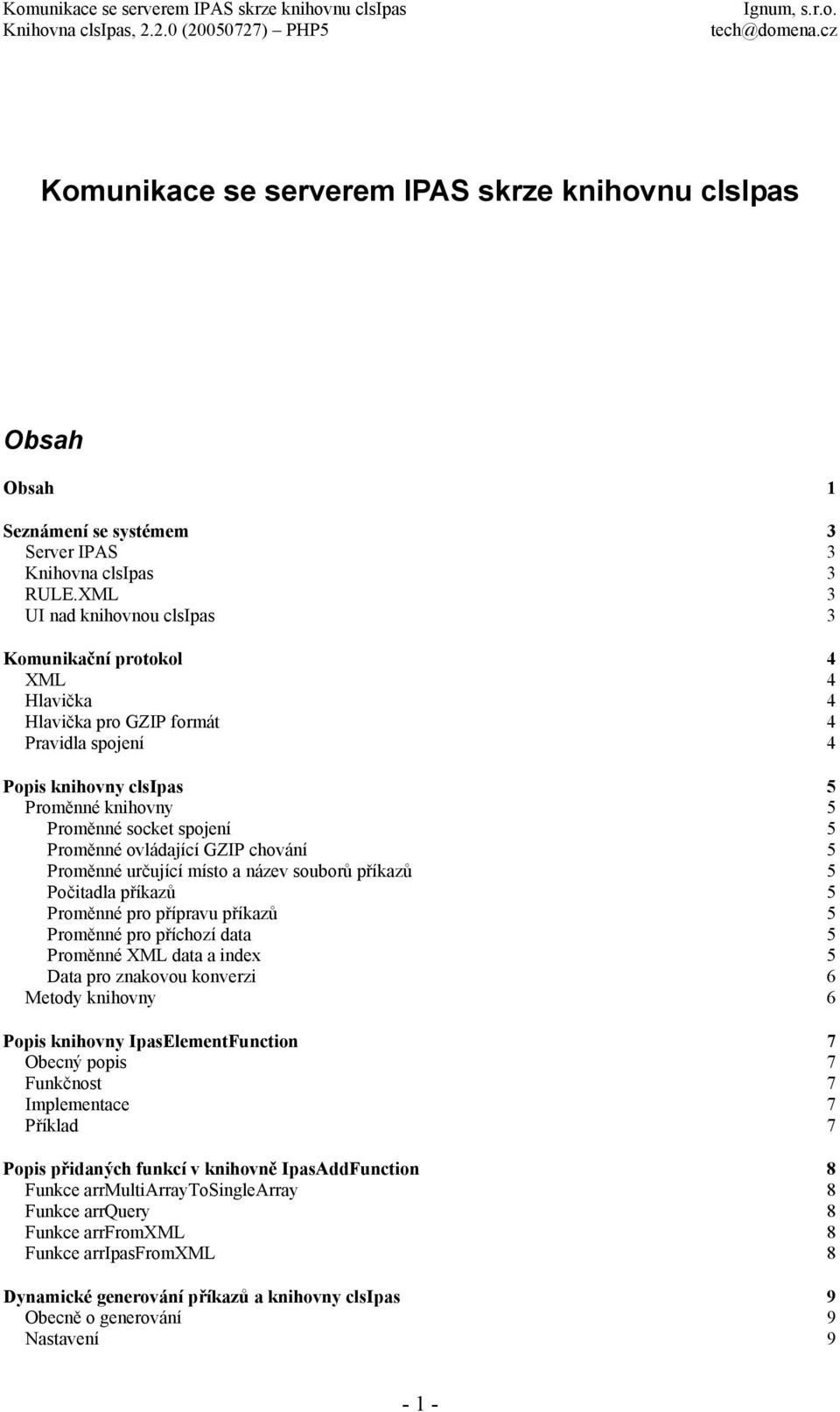 ovládající GZIP chování 5 Proměnné určující místo a název souborů příkazů 5 Počitadla příkazů 5 Proměnné pro přípravu příkazů 5 Proměnné pro příchozí data 5 Proměnné XML data a index 5 Data pro