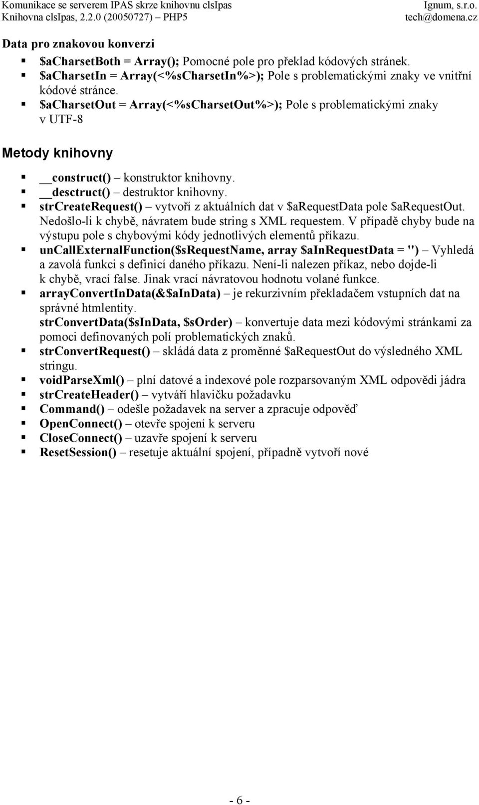 strcreaterequest() vytvoří z aktuálních dat v $arequestdata pole $arequestout. Nedošlo-li k chybě, návratem bude string s XML requestem.