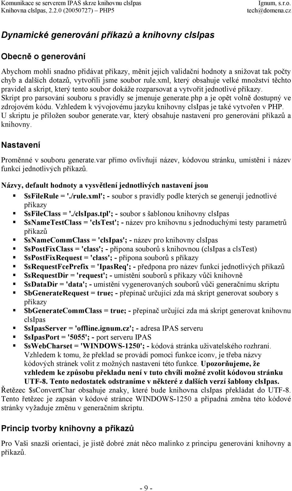 Skript pro parsování souboru s pravidly se jmenuje generate.php a je opět volně dostupný ve zdrojovém kódu. Vzhledem k vývojovému jazyku knihovny clsipas je také vytvořen v PHP.
