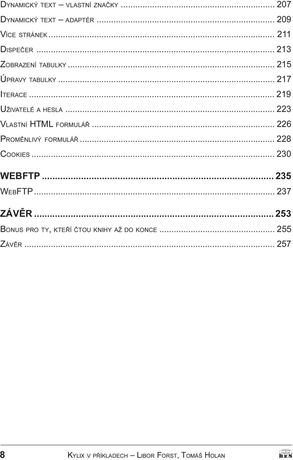 FORMULÁØ 226 PROMÌNLIVÝ FORMULÁØ 228 COOKIES 230 WEBFTP 235 WEBFTP 237 ZÁVÌR 253 BONUS PRO