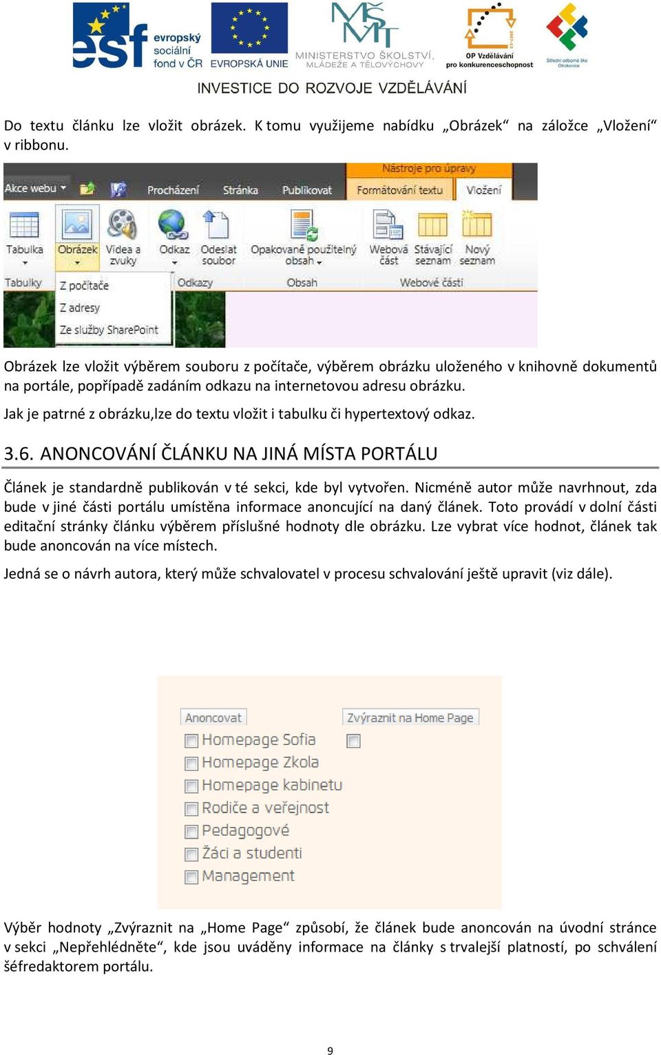 Jak je patrné z obrázku,lze do textu vložit i tabulku či hypertextový odkaz. 3.6. ANONCOVÁNÍ ČLÁNKU NA JINÁ MÍSTA PORTÁLU Článek je standardně publikován v té sekci, kde byl vytvořen.