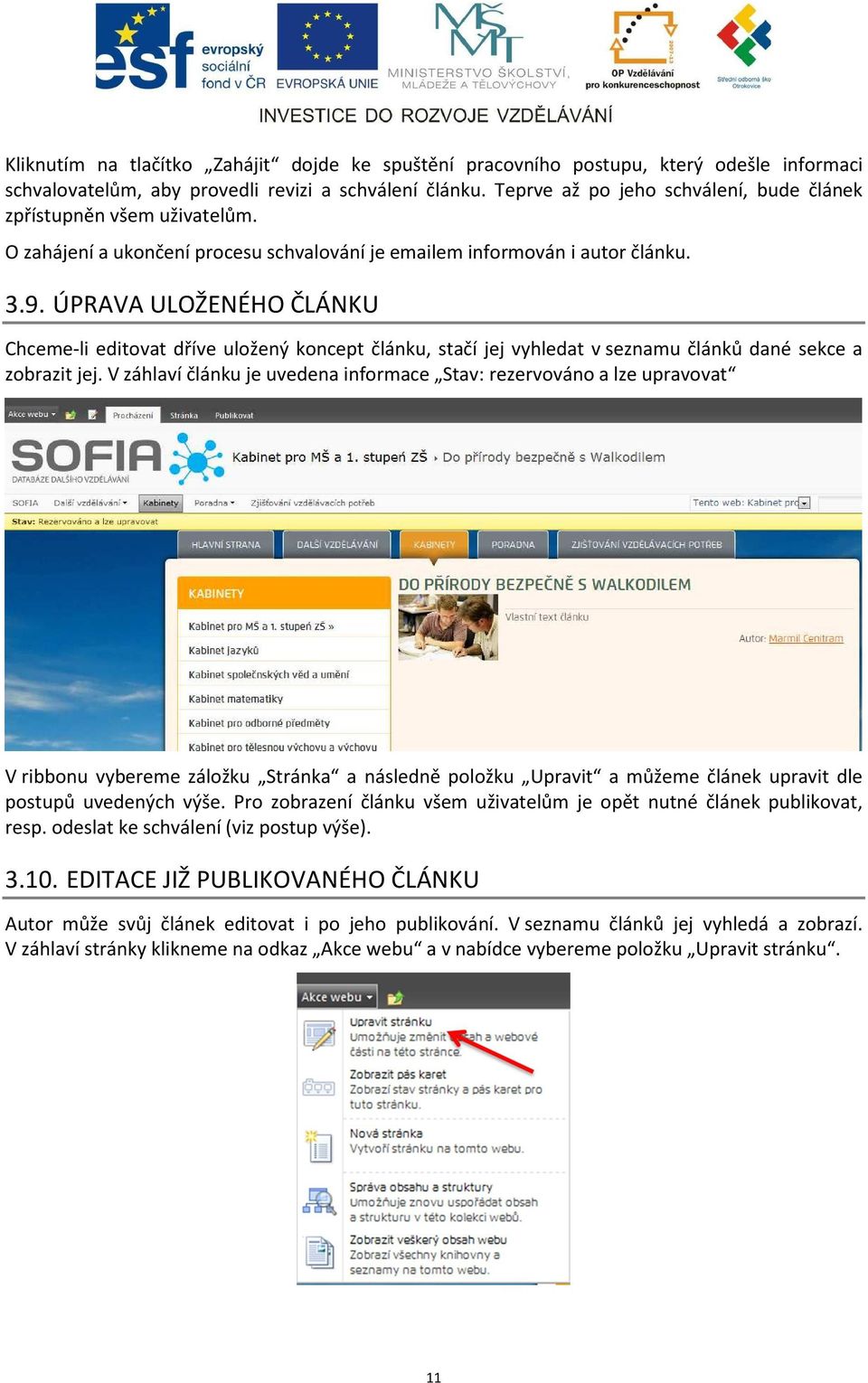 ÚPRAVA ULOŽENÉHO ČLÁNKU Chceme-li editovat dříve uložený koncept článku, stačí jej vyhledat v seznamu článků dané sekce a zobrazit jej.