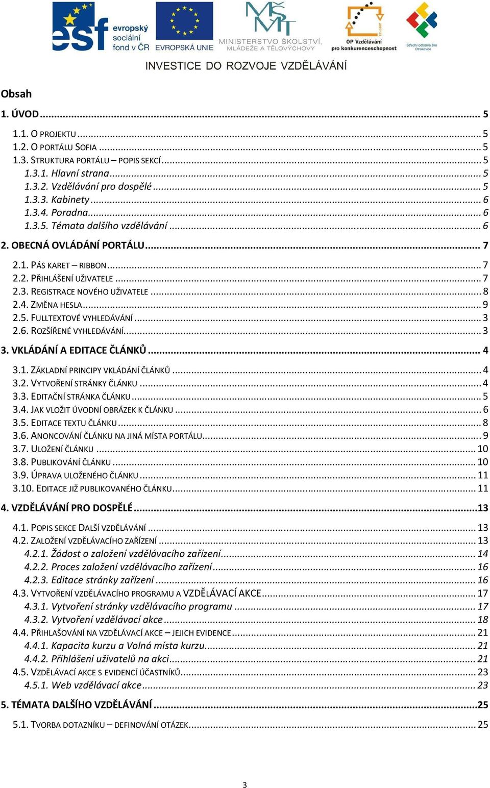 .. 9 2.5. FULLTEXTOVÉ VYHLEDÁVÁNÍ... 3 2.6. ROZŠÍŘENÉ VYHLEDÁVÁNÍ... 3 3. VKLÁDÁNÍ A EDITACE ČLÁNKŮ... 4 3.1. ZÁKLADNÍ PRINCIPY VKLÁDÁNÍ ČLÁNKŮ... 4 3.2. VYTVOŘENÍ STRÁNKY ČLÁNKU... 4 3.3. EDITAČNÍ STRÁNKA ČLÁNKU.