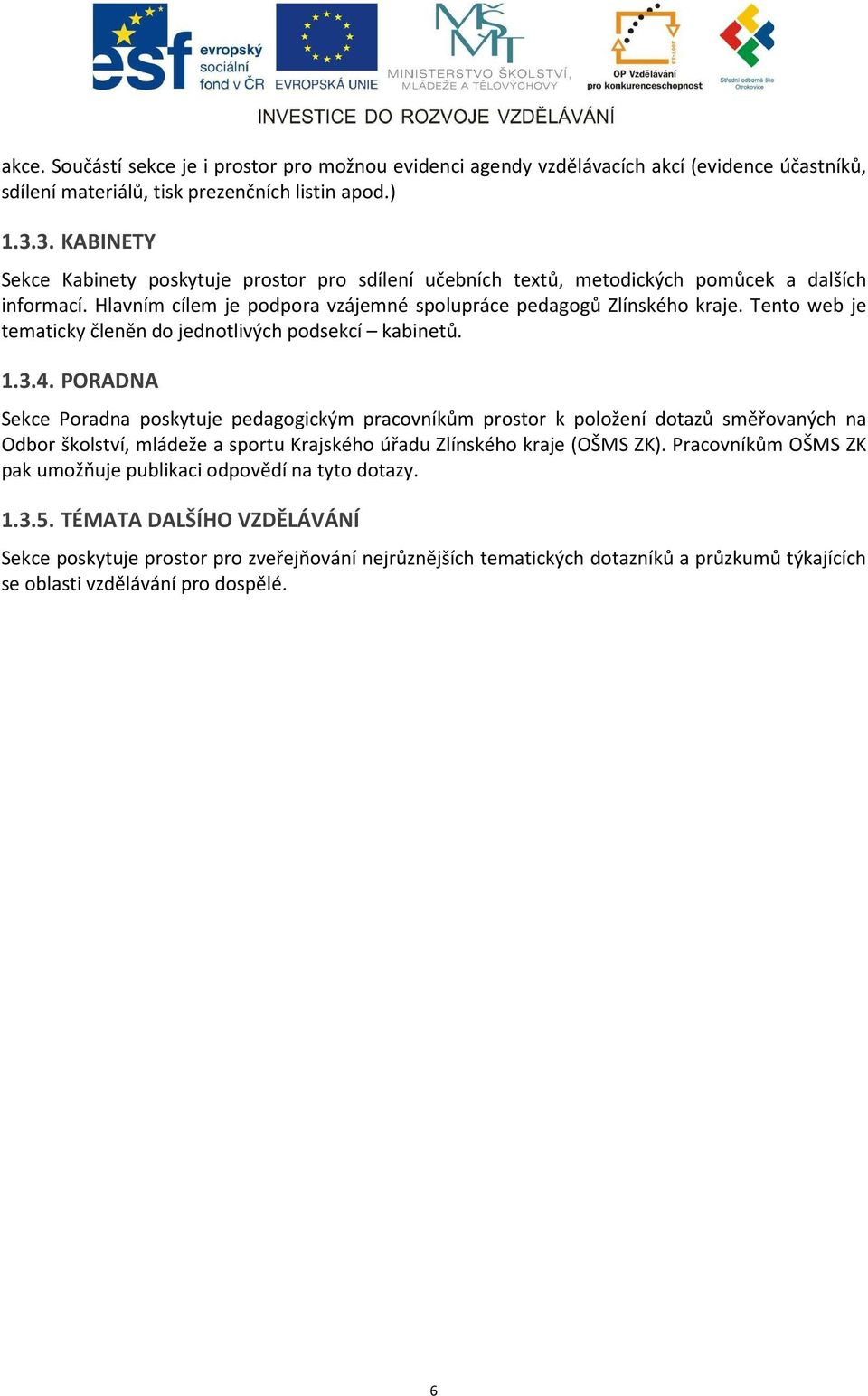 Tento web je tematicky členěn do jednotlivých podsekcí kabinetů. 1.3.4.