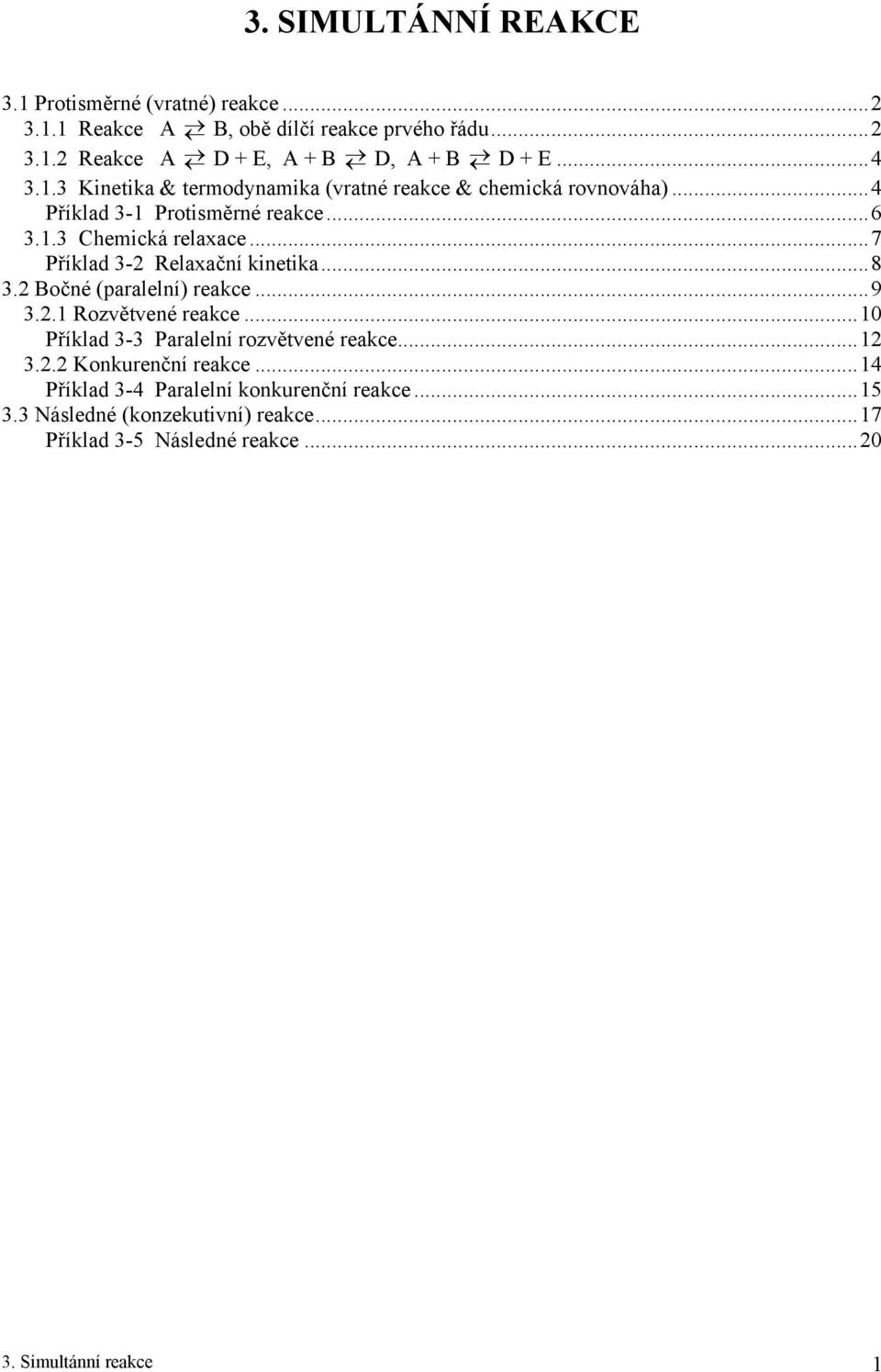 ..7 Příla 3- Relaxační neta...8 3. očné (paraleí) reae...9 3.. Rozvětvené reae...0 Příla 3-3 Paraleí rozvětvené reae... 3.. Konurenční reae.