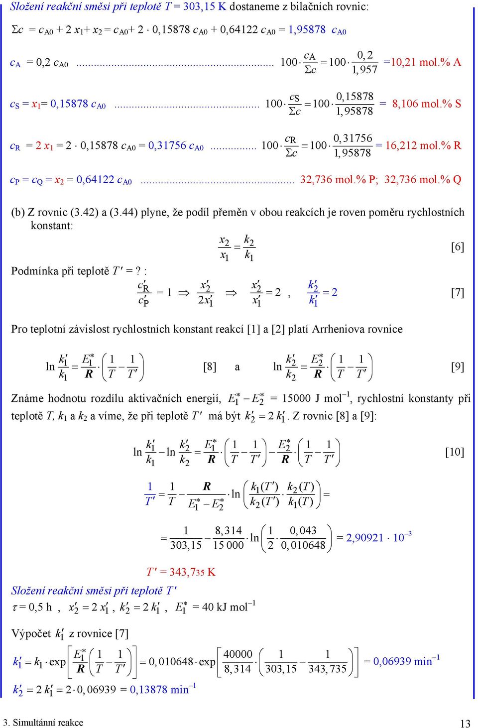 44) plyne, že poíl přeměn v obou reaíh je roven poměru ryhlostníh onstant: x [6] x Pomína př teplotě T?