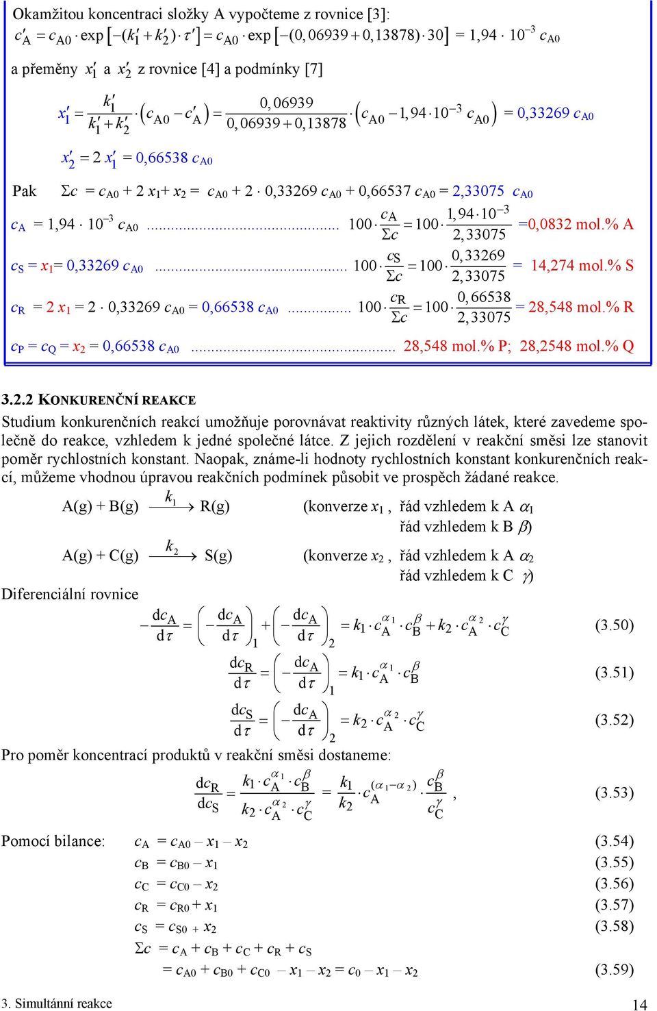 % R Σ,33075 P Q x 6538 0... 8,548 mol.% P; 8,548 mol.% Q 3.. KONKURENČNÍ REKCE tuum onurenčníh reaí umožňuje porovnávat reatvty různýh láte, teré zaveeme společně o reae, vzhleem jené společné láte.