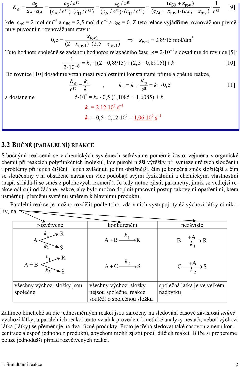 [5]: [( 0,895) (,5 0,895)] 0 6 [0] Do rovne [0] osaíme vztah mez ryhlostním onstantam přímé a zpětné reae, Ka K, a 0,5 st st [] a ostaneme 5 0 5 0,5 (,085,6085), 0 5 s 0,5, 0 5,06 0 5 s [9] 3.