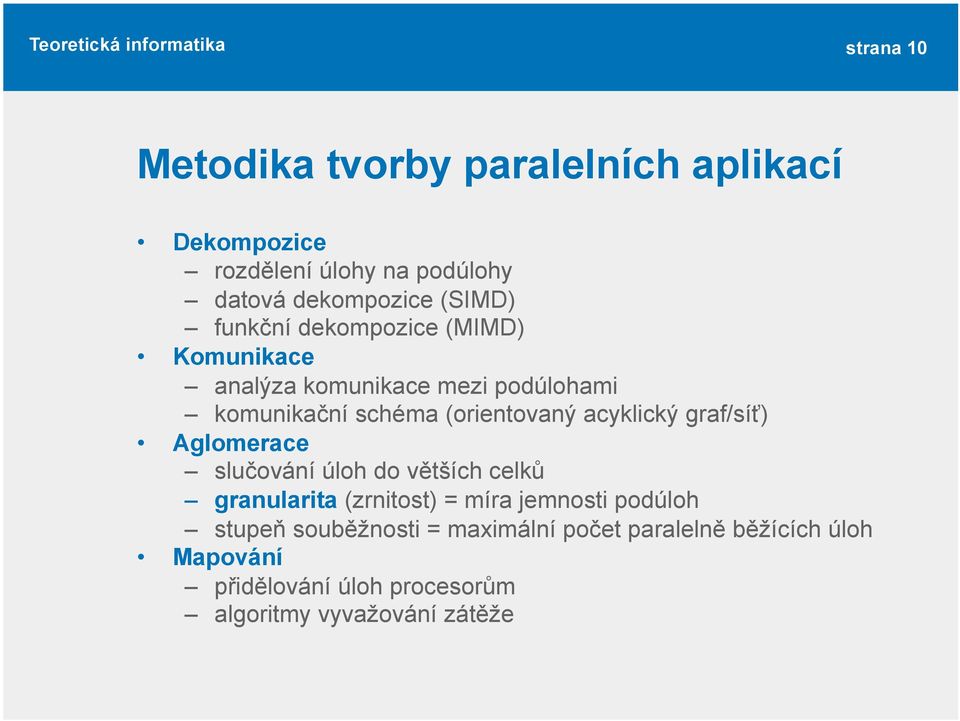 acyklický graf/síť) Aglomerace slučování úloh do větších celků granularita (zrnitost) = míra jemnosti podúloh