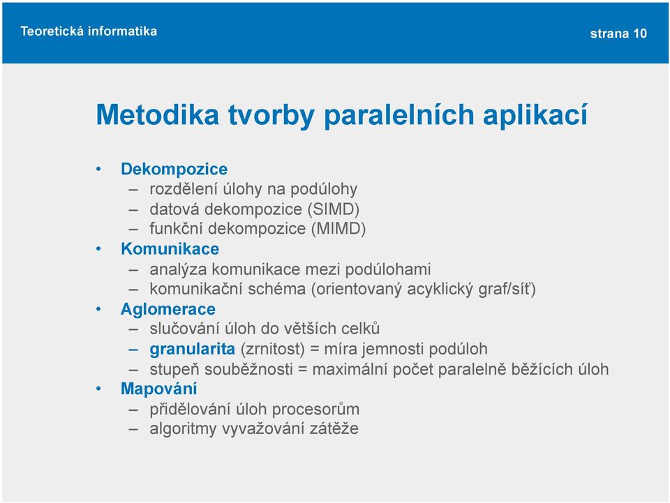 acyklický graf/síť) Aglomerace slučování úloh do větších celků granularita (zrnitost) = míra jemnosti podúloh