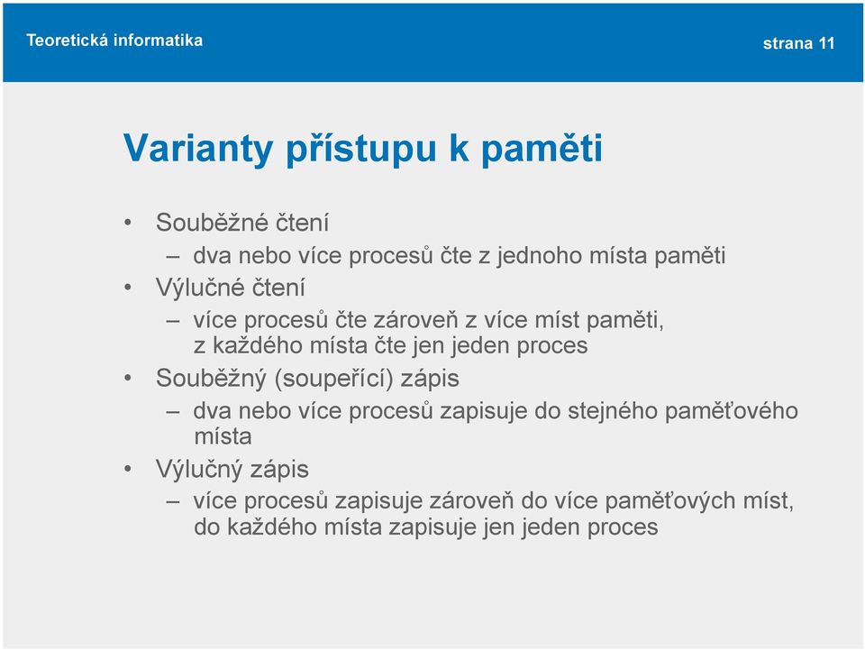 proces Souběžný (soupeřící) zápis dva nebo více procesů zapisuje do stejného paměťového místa