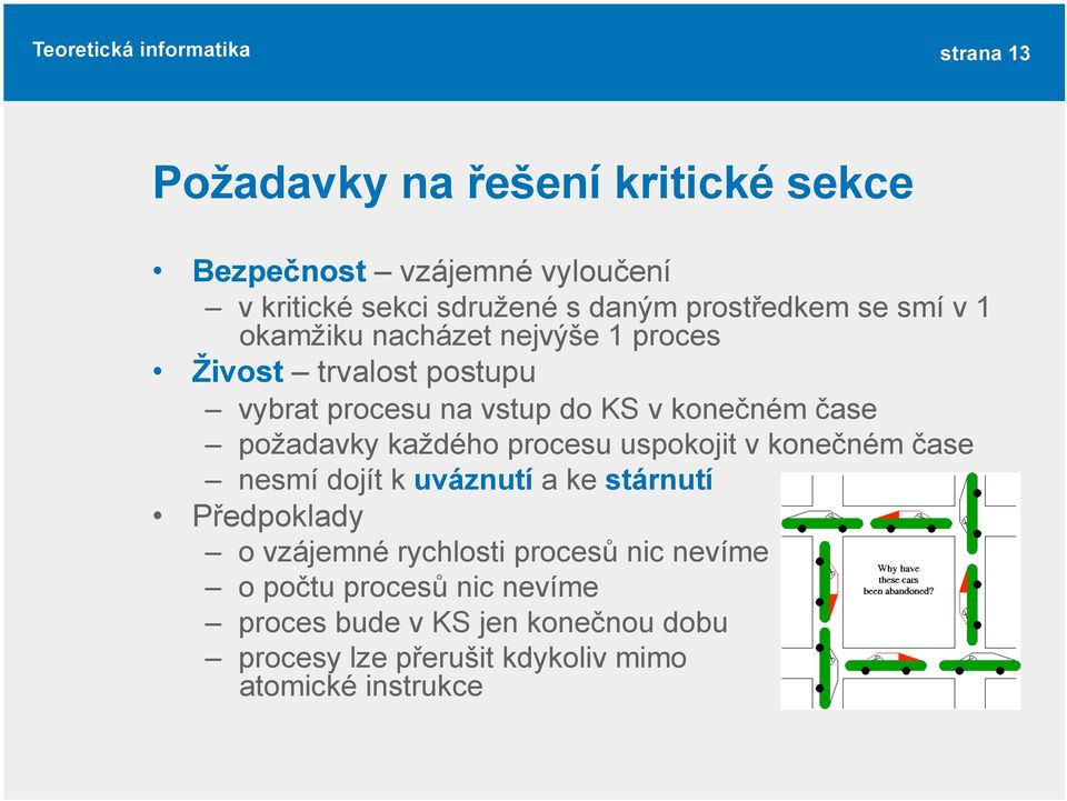 každého procesu uspokojit v konečném čase nesmí dojít k uváznutí a ke stárnutí Předpoklady o vzájemné rychlosti procesů nic