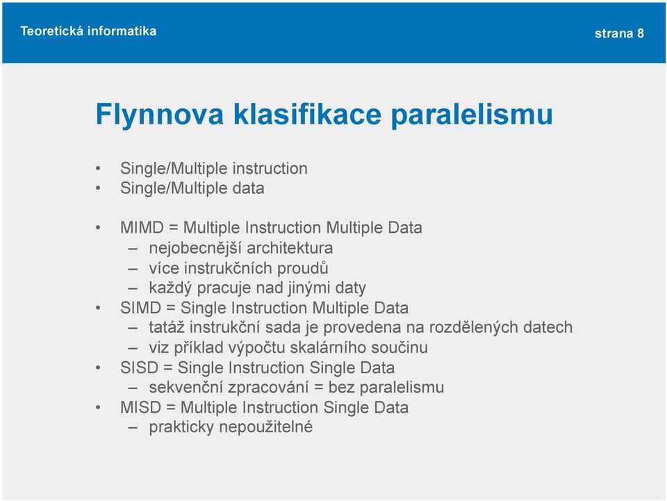 Multiple Data tatáž instrukční sada je provedena na rozdělených datech viz příklad výpočtu skalárního součinu SISD =