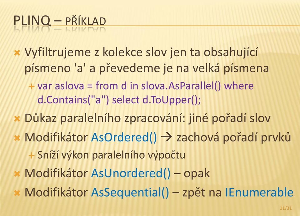 toupper(); Důkaz paralelního zpracování: jiné pořadí slov Modifikátor AsOrdered() zachová pořadí