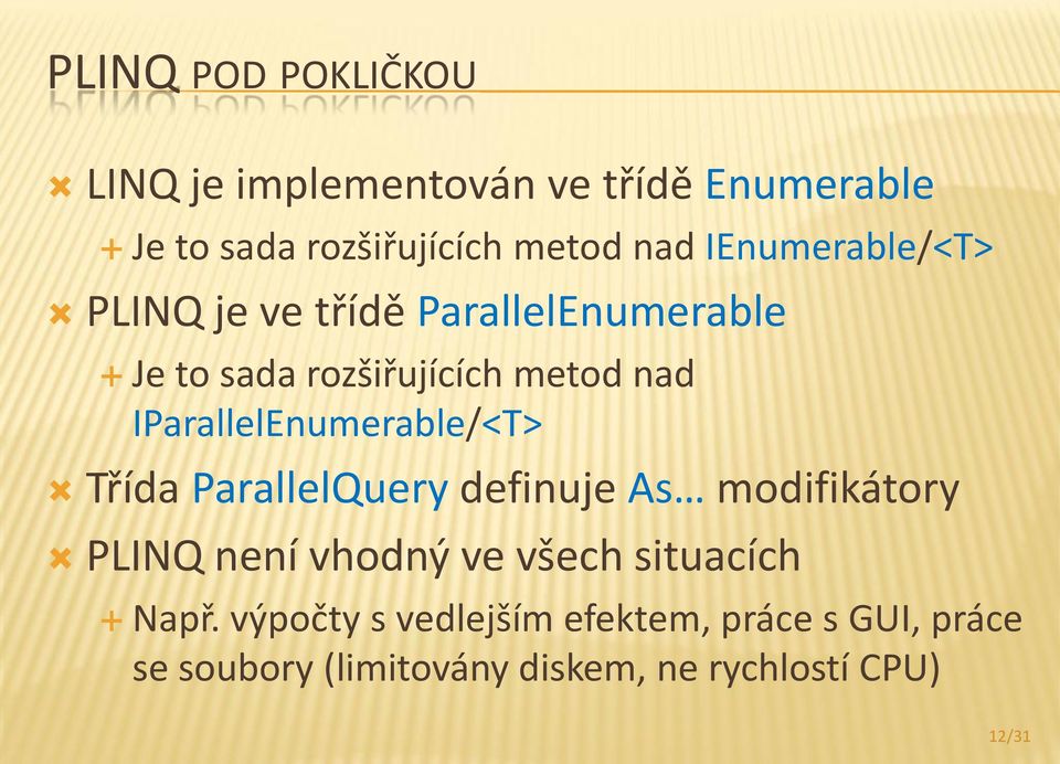 IParallelEnumerable/<T> Třída ParallelQuery definuje As modifikátory PLINQ není vhodný ve všech