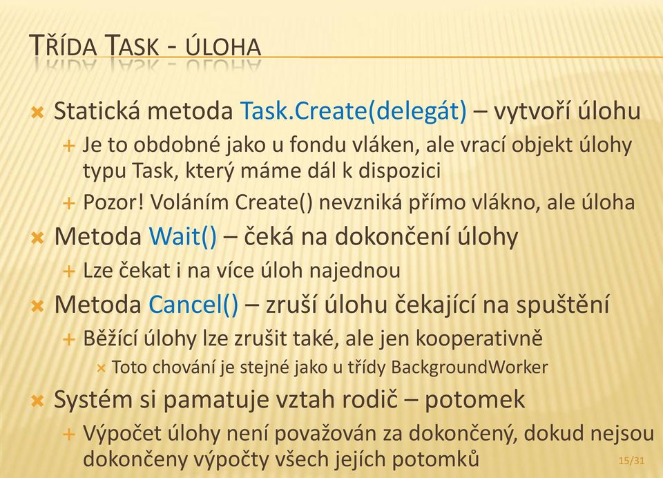 Voláním Create() nevzniká přímo vlákno, ale úloha Metoda Wait() čeká na dokončení úlohy Lze čekat i na více úloh najednou Metoda Cancel() zruší