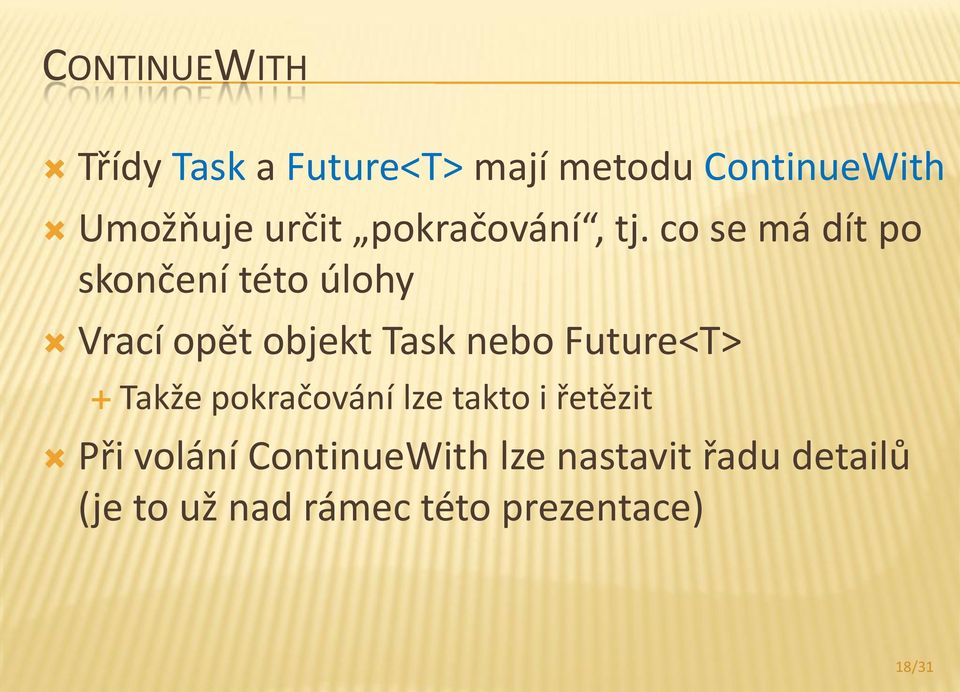 co se má dít po skončení této úlohy Vrací opět objekt Task nebo Future<T>