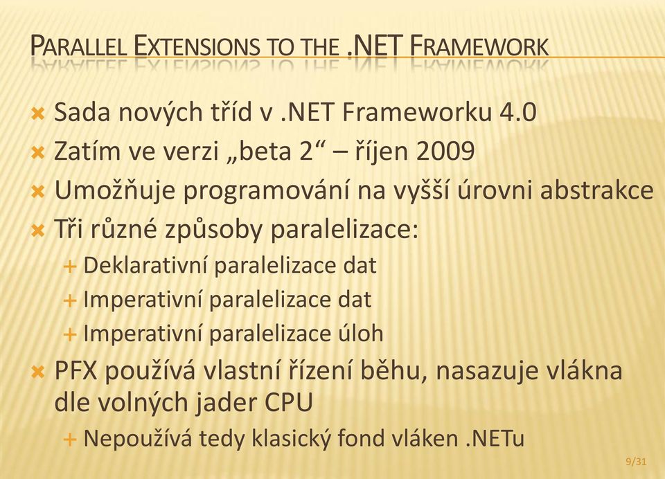 způsoby paralelizace: Deklarativní paralelizace dat Imperativní paralelizace dat Imperativní