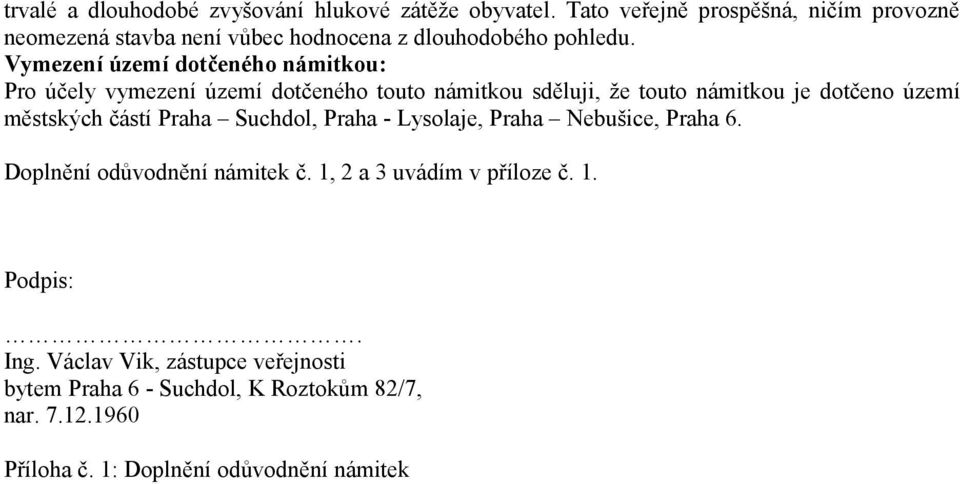 Vymezení území dotčeného námitkou: Pro účely vymezení území dotčeného touto námitkou sděluji, že touto námitkou je dotčeno území městských