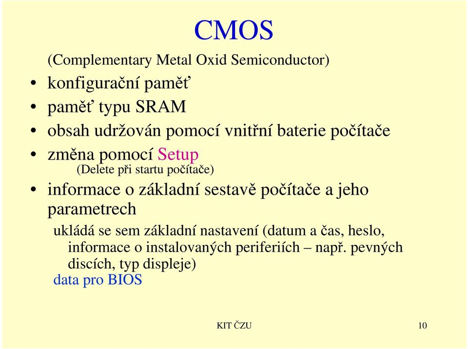 základní sestavě počítače a jeho parametrech ukládá se sem základní nastavení (datum a čas,