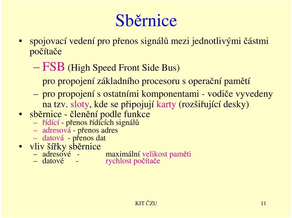 sloty, kde se připojují karty (rozšiřující desky) sběrnice -členění podle funkce řídící - přenos řídících signálů