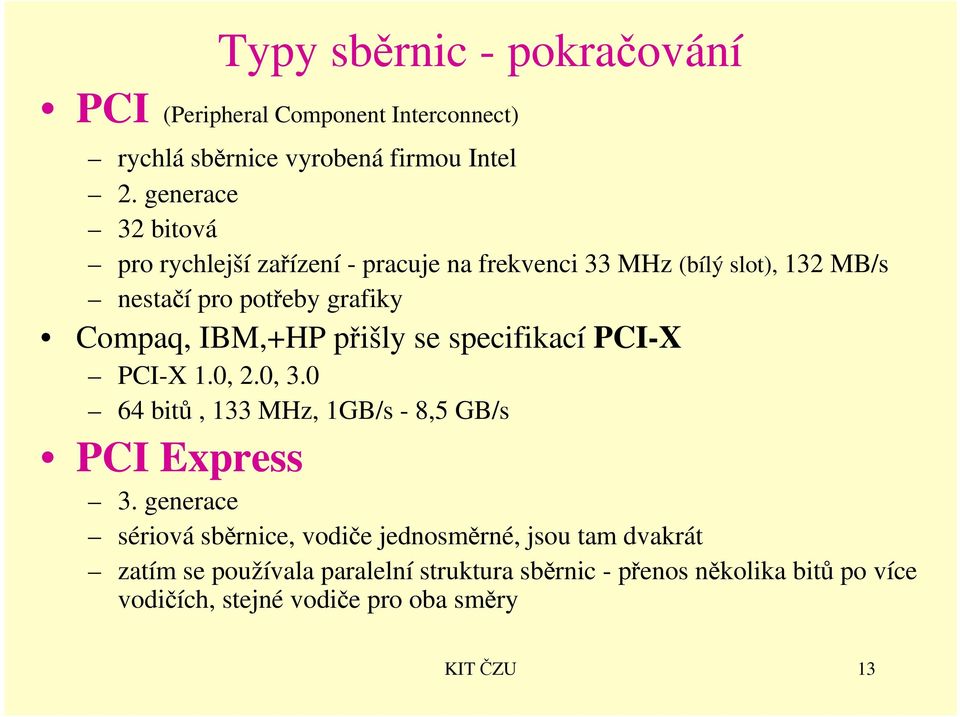 IBM,+HP přišly se specifikací PCI-X PCI-X 1.0, 2.0, 3.0 64 bitů, 133 MHz, 1GB/s - 8,5 GB/s PCI Express 3.