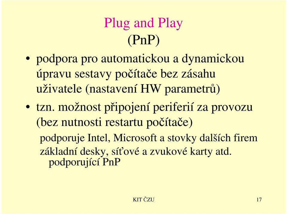 možnost připojení periferií za provozu (bez nutnosti restartu počítače) podporuje