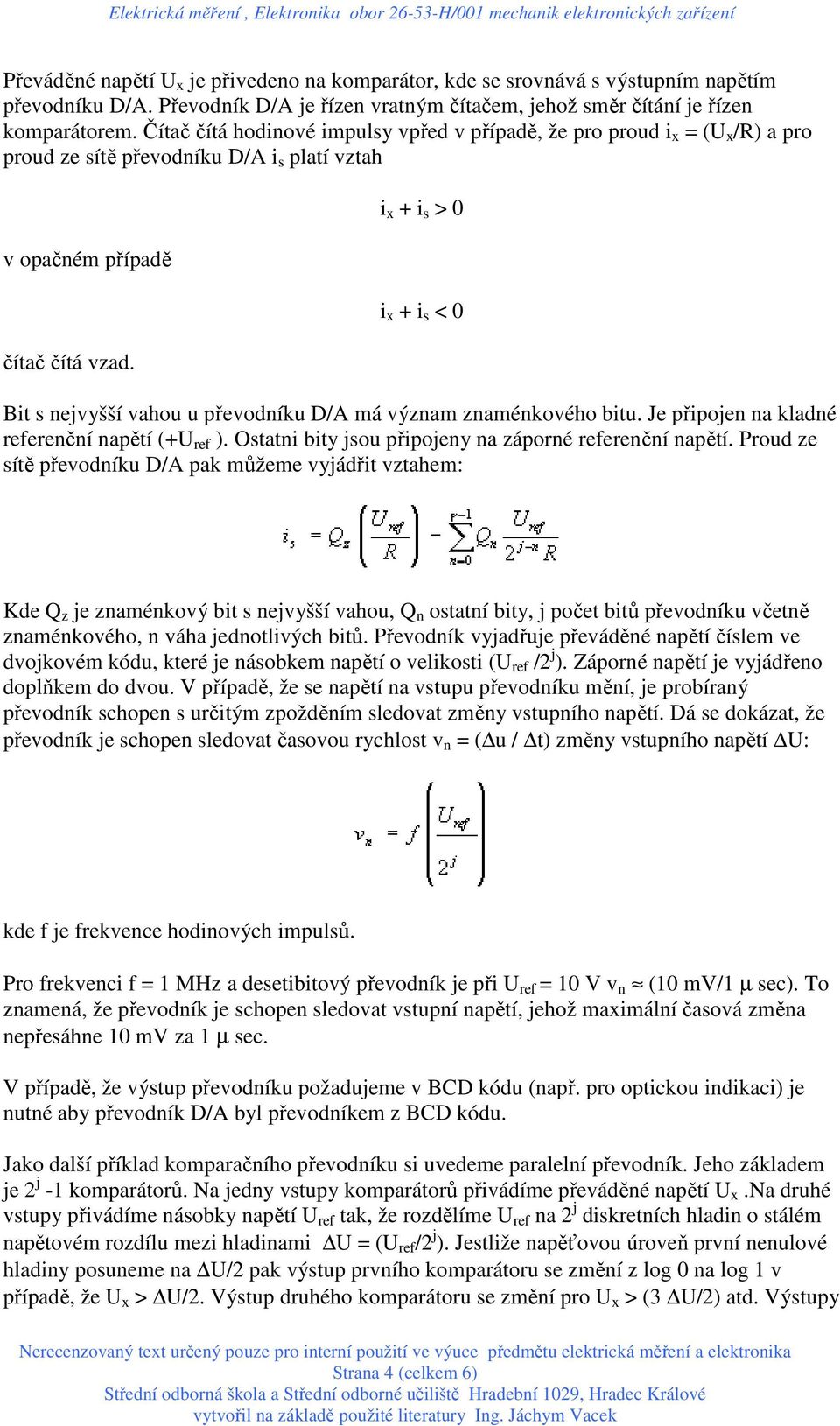 i x + i s > 0 i x + i s < 0 Bit s nejvyšší vahou u převodníku D/A má význam znaménkového bitu. Je připojen na kladné referenční napětí (+U ref ).