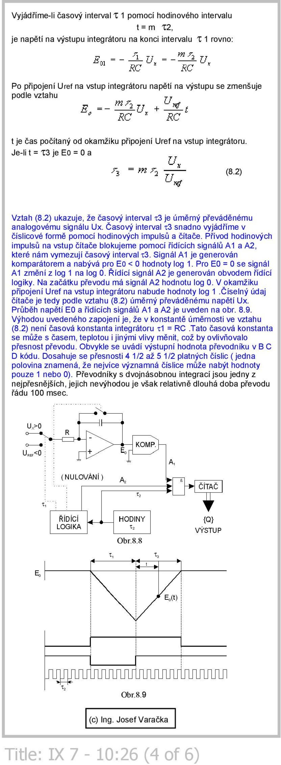 2) ukazuje, že časový interval τ3 je úměrný převáděnému analogovému signálu Ux. Časový interval τ3 snadno vyjádříme v číslicové formě pomocí hodinových impulsů a čítače.