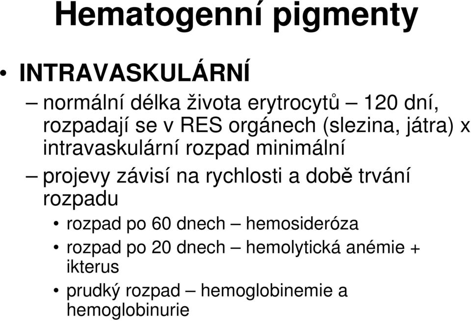 projevy závisí na rychlosti a době trvání rozpadu rozpad po 60 dnech hemosideróza