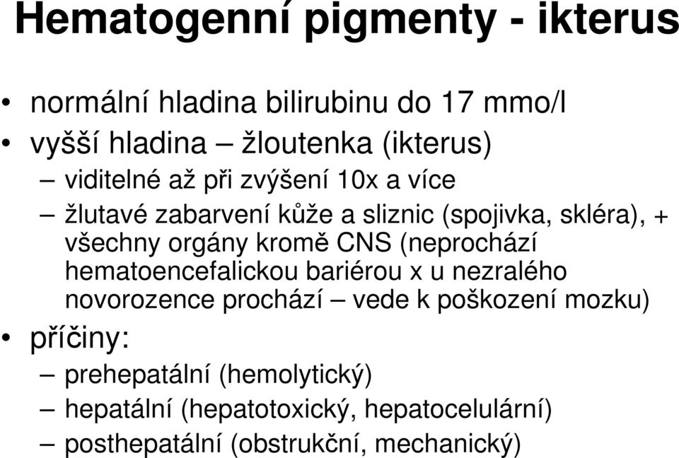 kromě CNS (neprochází hematoencefalickou bariérou x u nezralého novorozence prochází vede k poškození mozku)