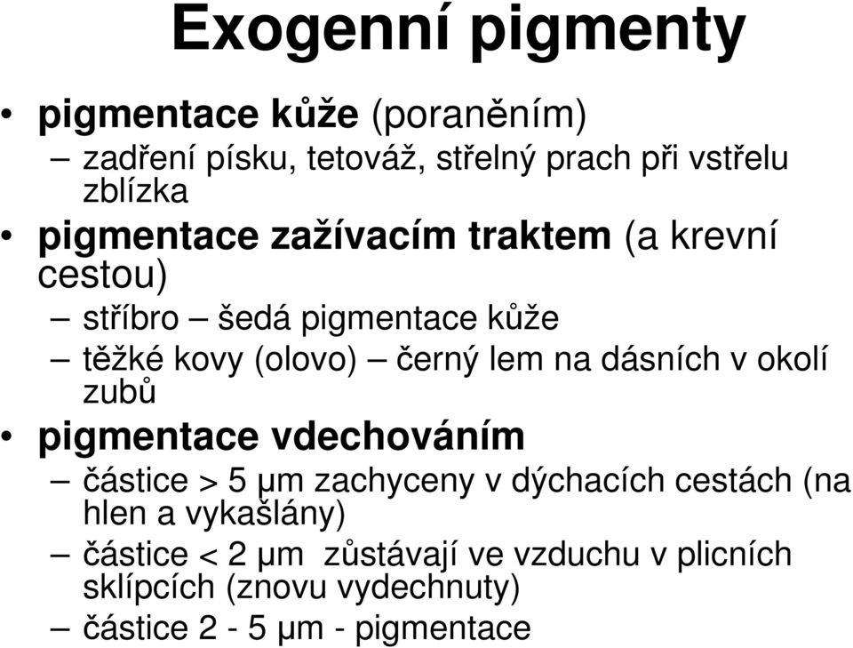 na dásních v okolí zubů pigmentace vdechováním částice > 5 µm zachyceny v dýchacích cestách (na hlen a