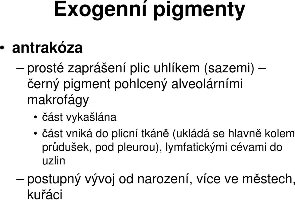 vniká do plicní tkáně (ukládá se hlavně kolem průdušek, pod pleurou),