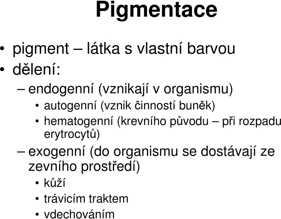 hematogenní (krevního původu při rozpadu erytrocytů) exogenní