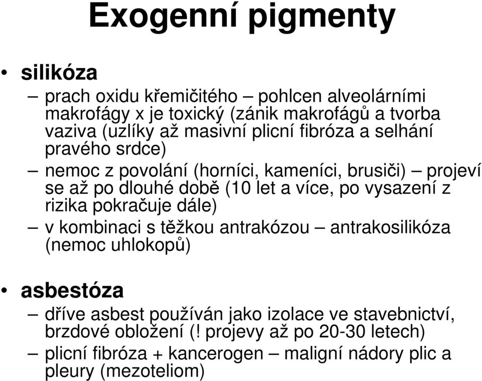 po vysazení z rizika pokračuje dále) v kombinaci s těžkou antrakózou antrakosilikóza (nemoc uhlokopů) asbestóza dříve asbest používán jako