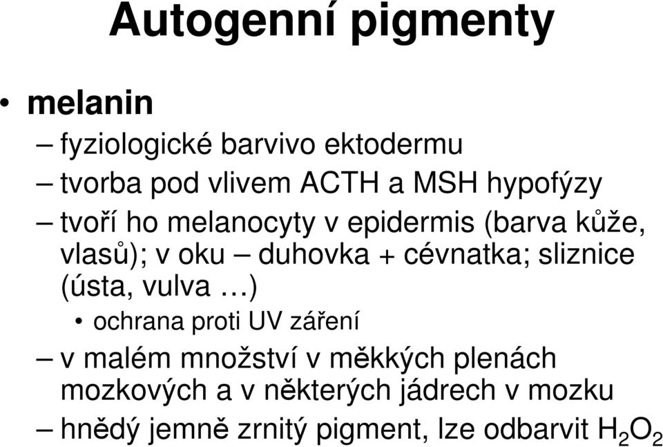 cévnatka; sliznice (ústa, vulva ) ochrana proti UV záření v malém množství v měkkých