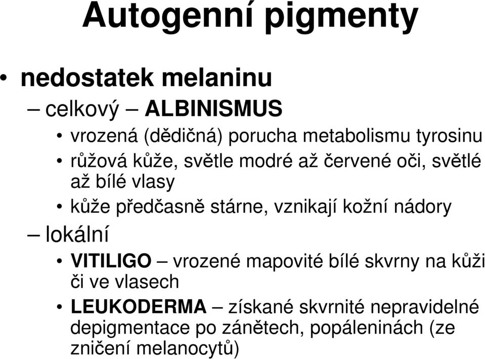 vznikají kožní nádory lokální VITILIGO vrozené mapovité bílé skvrny na kůži či ve vlasech