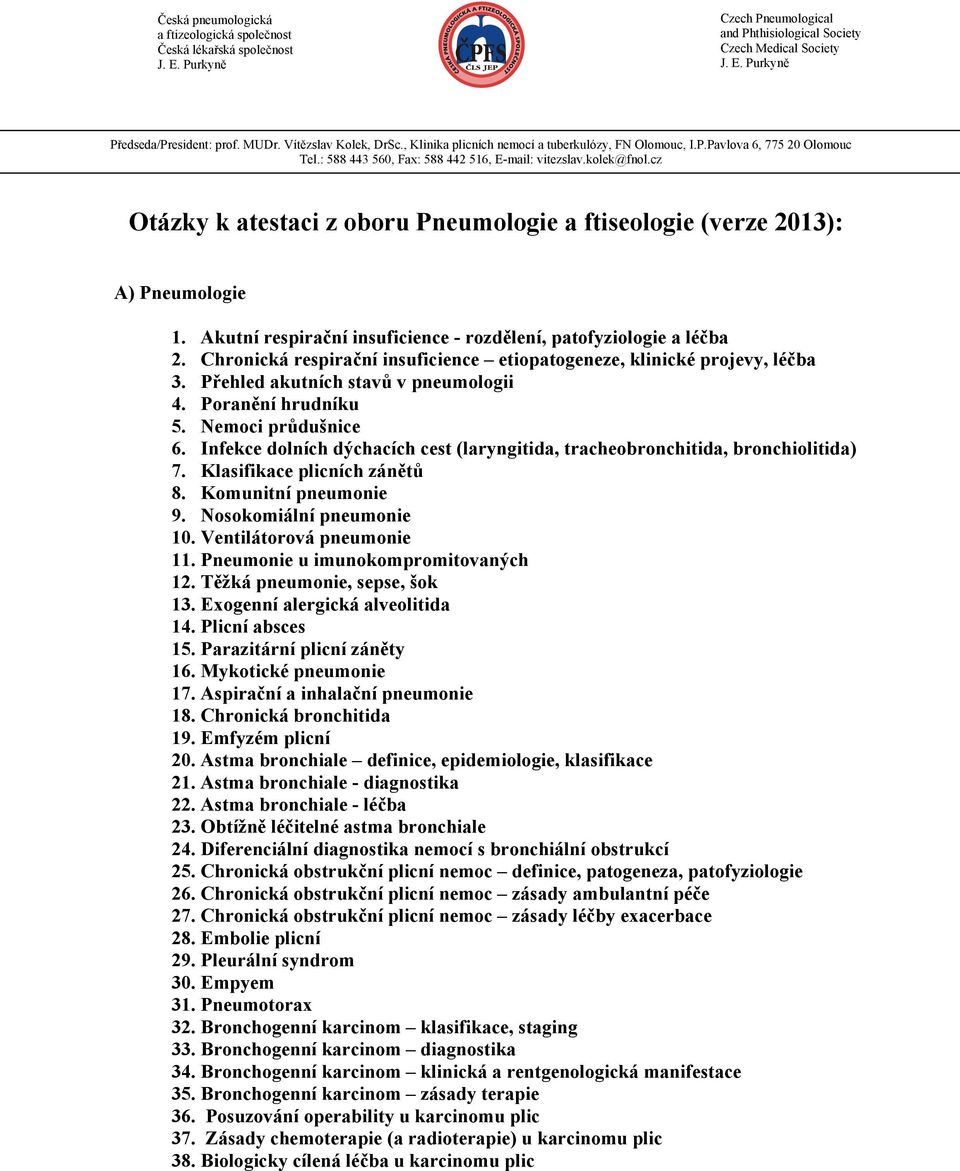 Infekce dolních dýchacích cest (laryngitida, tracheobronchitida, bronchiolitida) 7. Klasifikace plicních zánětů 8. Komunitní pneumonie 9. Nosokomiální pneumonie 10. Ventilátorová pneumonie 11.