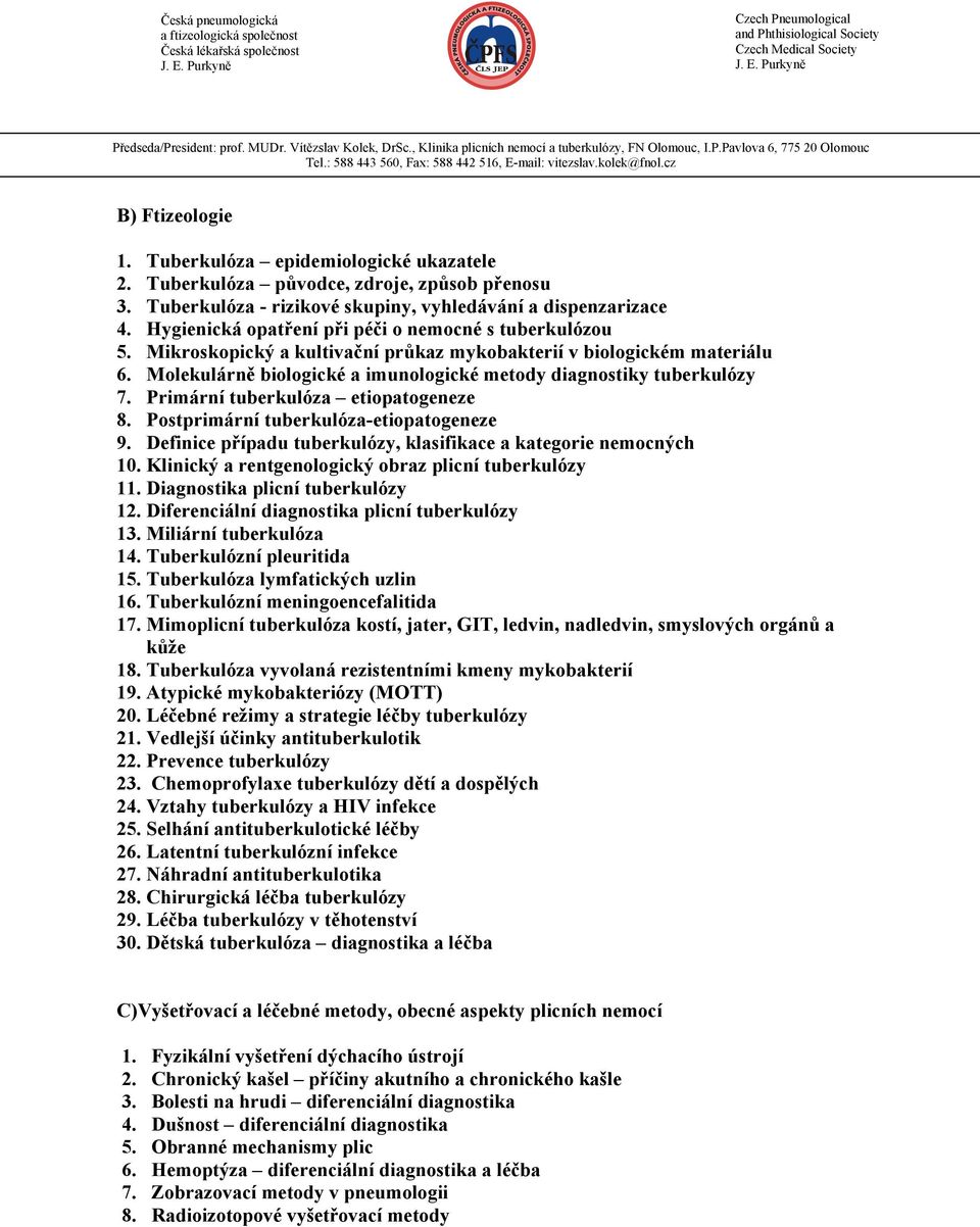 Molekulárně biologické a imunologické metody diagnostiky tuberkulózy 7. Primární tuberkulóza etiopatogeneze 8. Postprimární tuberkulóza-etiopatogeneze 9.
