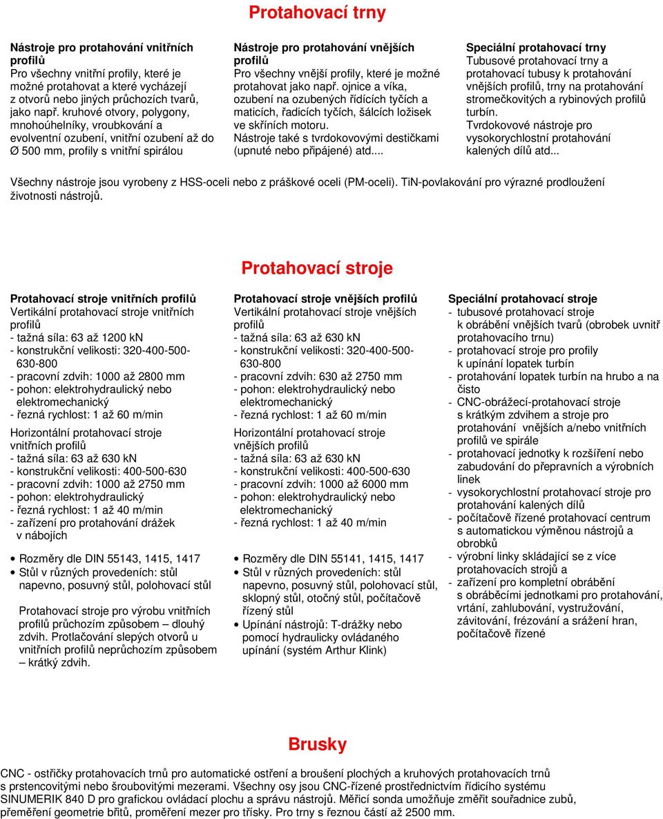 .. Protahovací trny Nástroje pro protahování vnějších Pro všechny vnější profily, které je možné protahovat jako např.