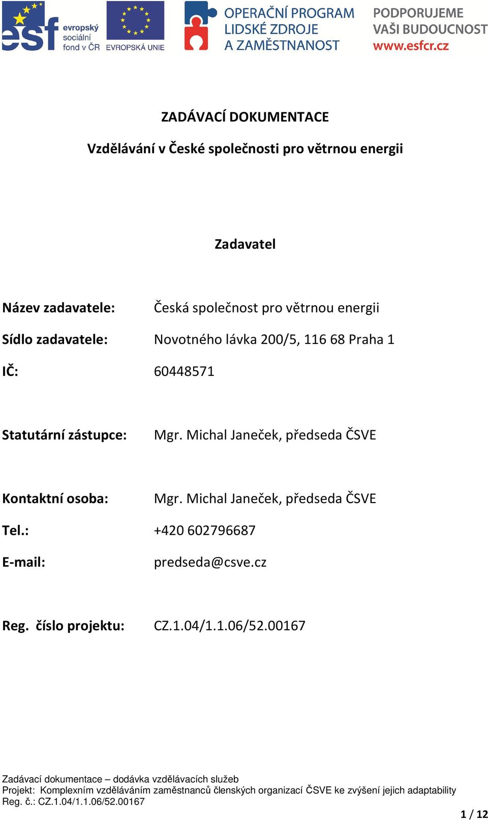 60448571 Statutární zástupce: Mgr. Michal Janeček, předseda ČSVE Kontaktní osoba: Mgr.