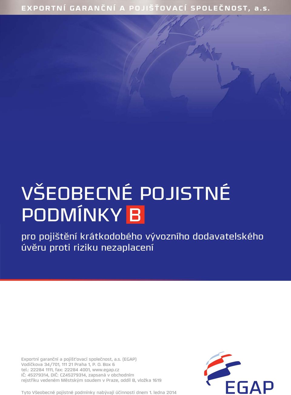 strategie Exportní garanční a pojišťovací společnost, a.s. (EGAP) Vodičkova 34/701, 111 21 Praha 1, P. O. Box 6 tel.