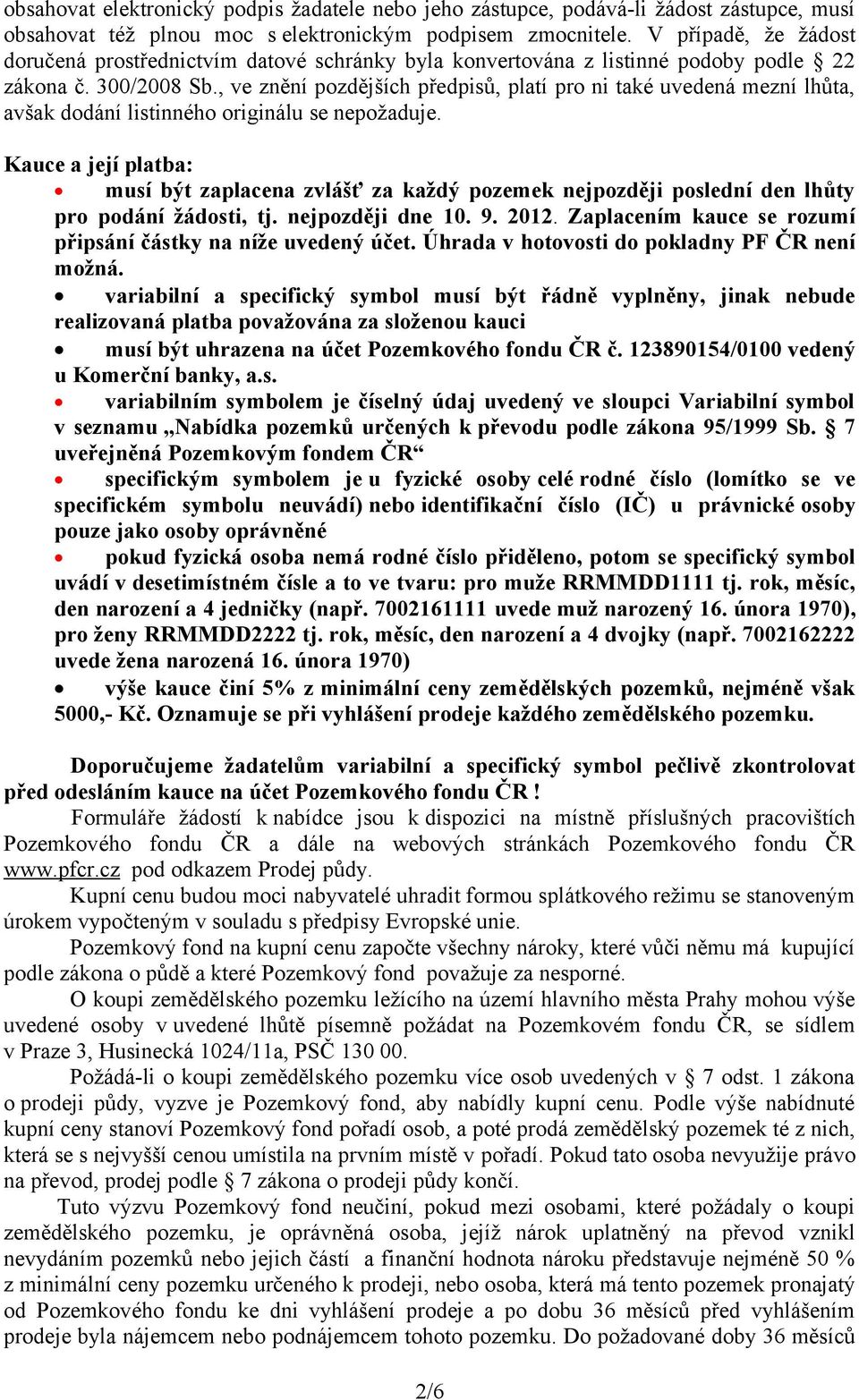 , ve znění pozdějších předpisů, platí pro ni také uvedená mezní lhůta, avšak dodání listinného originálu se nepožaduje.