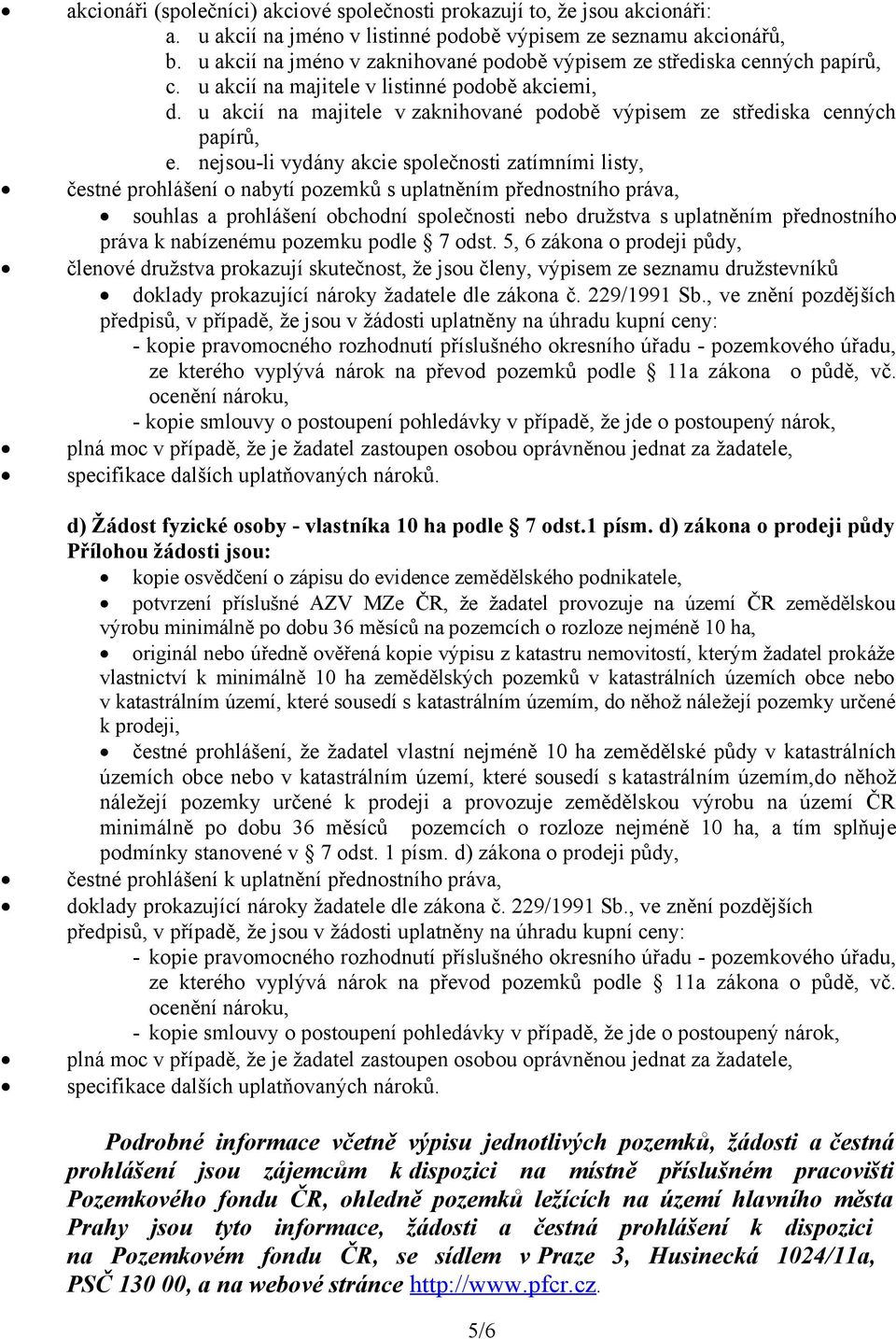 u akcií na majitele v zaknihované podobě výpisem ze střediska cenných papírů, e.