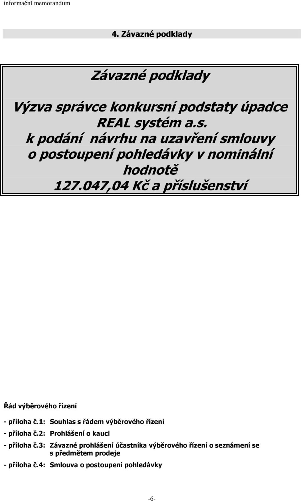 047,04 Kč a příslušenství Řád výběrového řízení - příloha č.1: Souhlas s řádem výběrového řízení - příloha č.