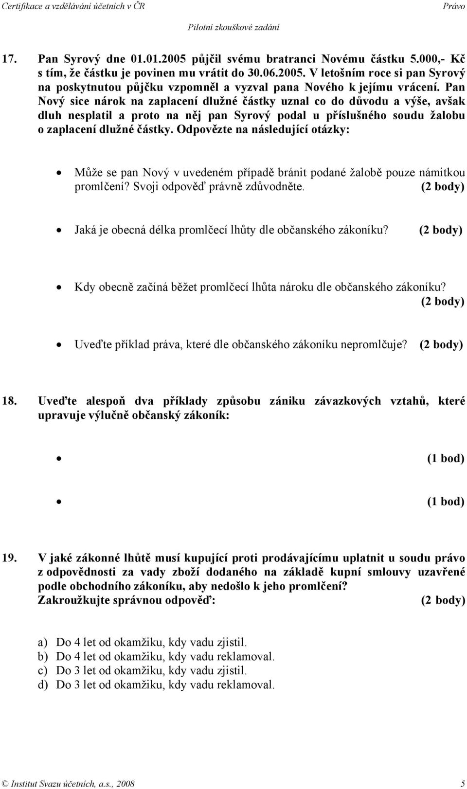 Odpovězte na následující otázky: Může se pan Nový v uvedeném případě bránit podané žalobě pouze námitkou promlčení? Svoji odpověď právně zdůvodněte.